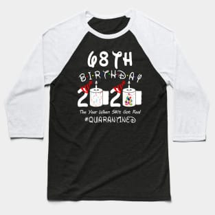 68th Birthday 2020 The Year When Shit Got Real Quarantined Baseball T-Shirt